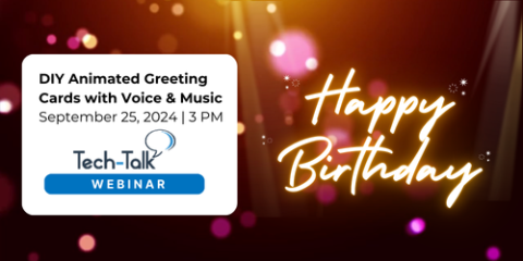 Tech-Talk webinar: DIY Animated Greeting Cards with Voice and Music. Sept. 24 at 3pm. Register