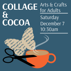 collage and cocoa saturday, december 7 at 10:30am