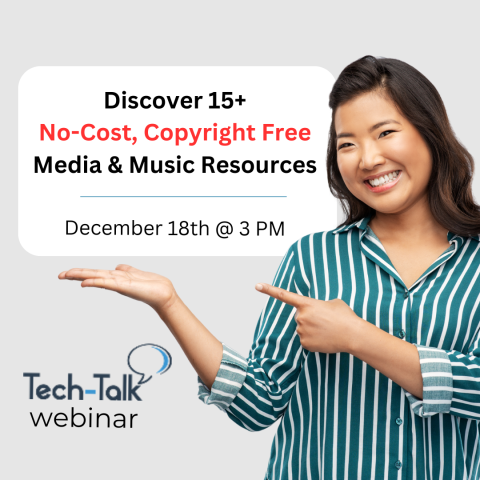 Discover Resources for No-Cost, Copyright Free Media & Music. Tech-Talk webinar on 12/18, 3pm. Register