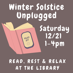 winter solstice unplugged december 21 1:00-4:00pm