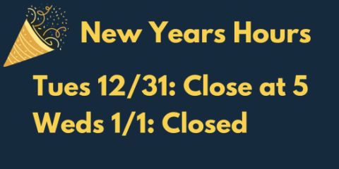 New Years Eve 12/31 Close at 5; New Years Day 1/1 Closed