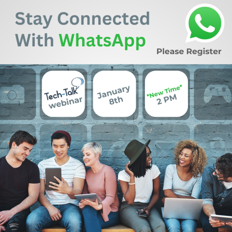 Tech-Talk Webinar 1/8/25, at *new time* 2PM (Register): Stay Connected with What's App