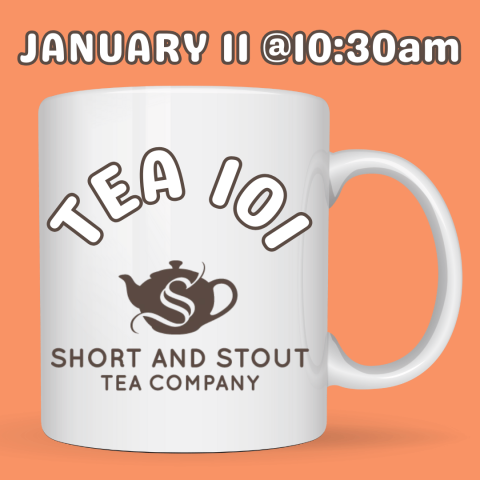 TEA 101 JANUARY 11 AT 10:30AM