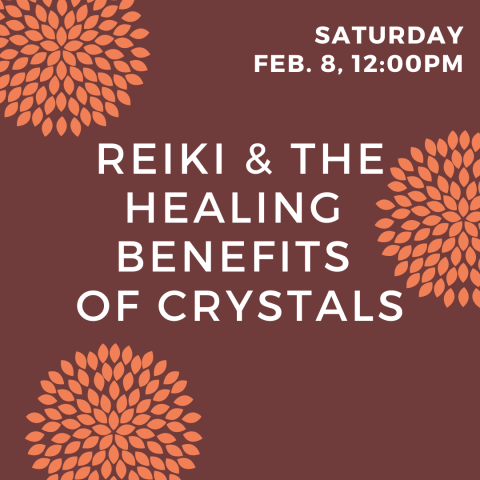 REIKI AND THE HEALING ART OF CRYSTALS FEBRUARY 8 AT 12:00PM