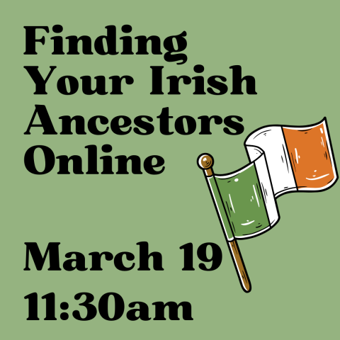 Finding your irish ancestors online march 19 at 11:30am