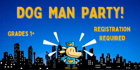 Image of Dog Man in front of a cityscape with text reading "Dog Man Party! Grades 1+, registration required"