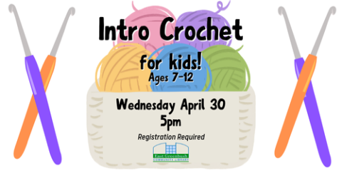 Image with basket of yarn and crochet hooks. Reads title of program and age requirements along with other information found further in event posting.