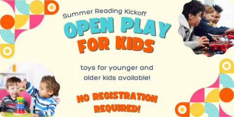 Images with children playing and text reading "summer reading kickoff open play for kids, toys for younger and older kids available, no registration required"