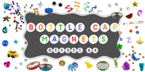 Bottle Cap Magnets (Grades 6+)
