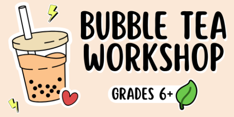 Bubble Tea Workshop (Grades 6+)