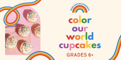Bash Parties Presents: Color Our World Cupcakes (Grades 6+)