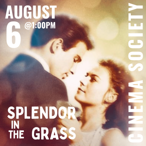 SPLENDOR IN THE GRASS CINEMA SOCIETY AUGUST 6 AT 1PM