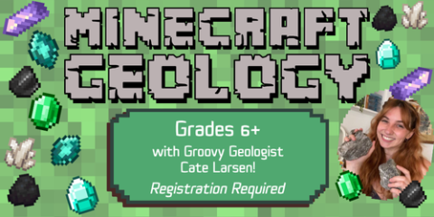Minecraft Geology with Groovy Geologist Cate Larsen! Grades 6+, Registration Required