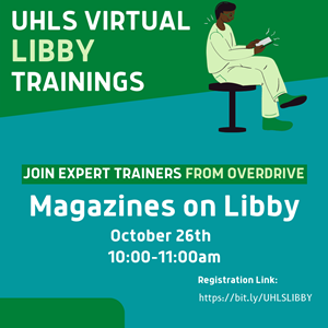 UHLS Libby Trainings: Magazines on Libby. October 26th, 10-11am