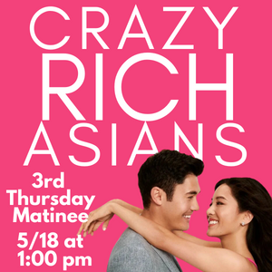 CRAZY RICH ASIANS MAY 18 AT 1 P M