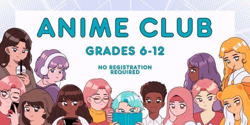 Anime Club: Grades 6-12, no registration required