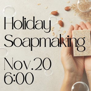 holiday soapmaking november 20 at 6pm