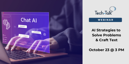 Tech-Talk webinar: AI Strategies to Solve Problems & Craft Text, Wed. 10/23 at 3pm. Register.