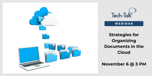 Tech-Talk webinar 11/7, 3pm, register: Strategies for Organizing Documents in the Cloud