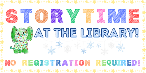 Storytime at the Library image with Charlie the elephant, snowflakes, and text reading "no registration required"