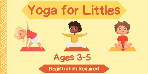 Three children doing yoga with text. Text reads "yoga for littles, ages 3-5, registration required"