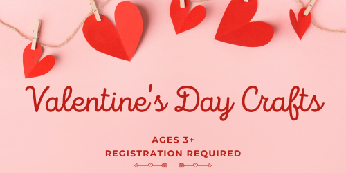 Valentine's Day crafts ages 3+ registration required