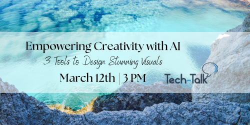 Tech-Talk webinar 3/12 at 3 pm Empowering Creativity with AI. Register.