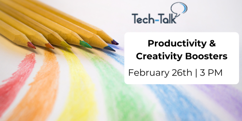 Tech-Talk: Productivity & Creativity Boosters, Feb. 26th at 3 pm, register