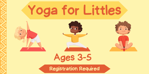 Orange text on yellow background reading "Yoga for littles, ages 3-5, registration required."