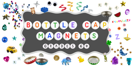 Bottle Cap Magnets (Grades 6+)