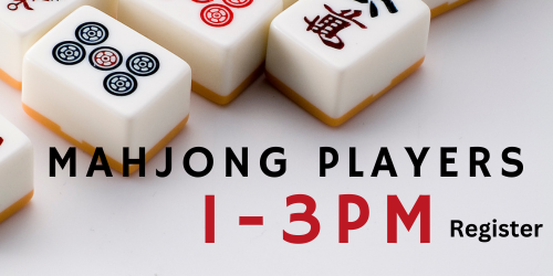 Mahjong Players 1-3 pm, register