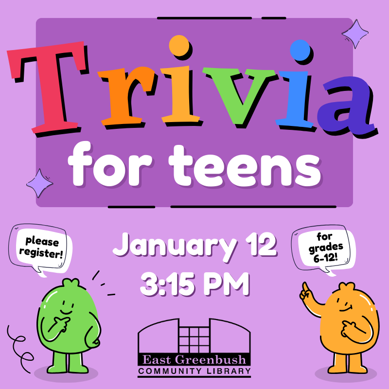 Trivia for Teens (January 12 @ 3:15pm); for grades 6-12, please register