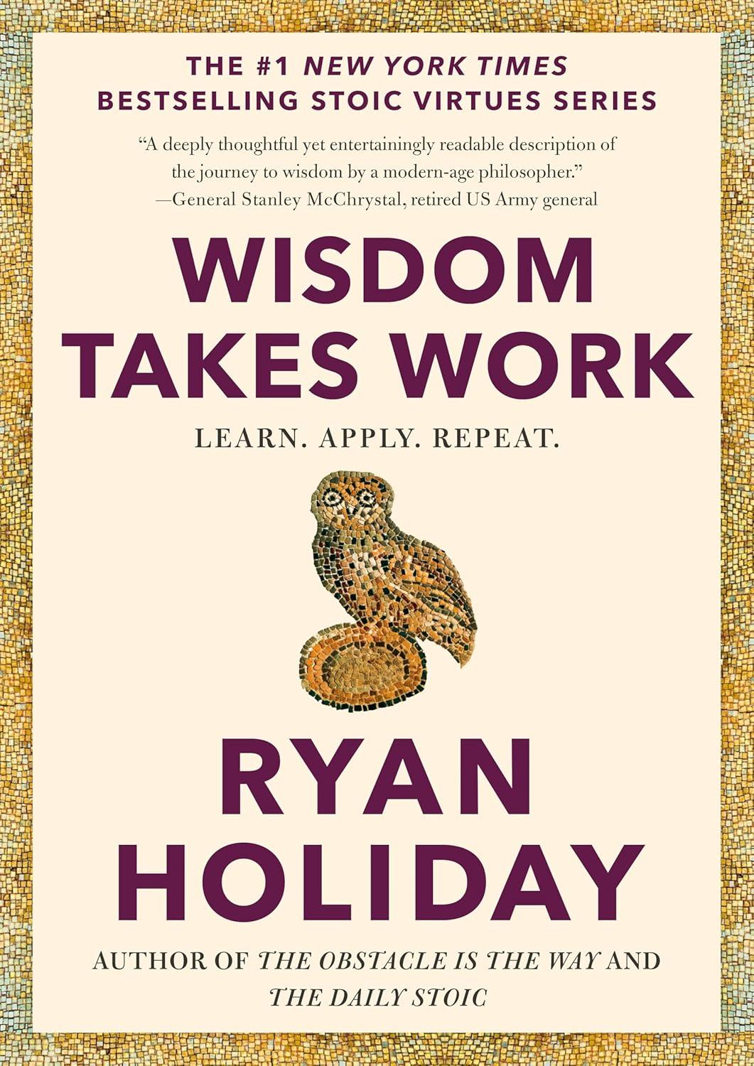 wisdom takes work by ryan holiday